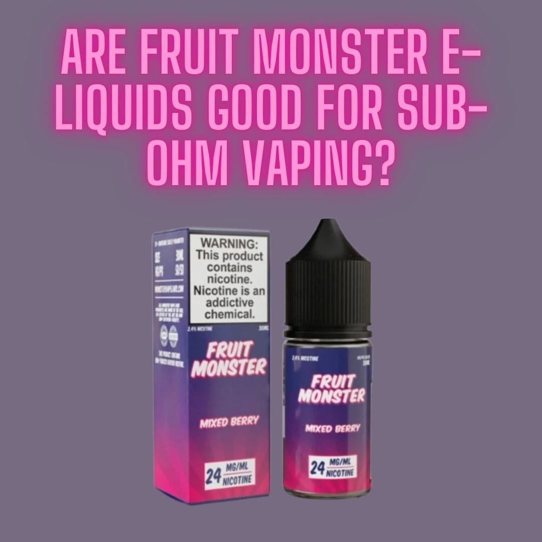 Read more about the article Are Fruit Monster E-Liquids Good for Sub-Ohm Vaping?